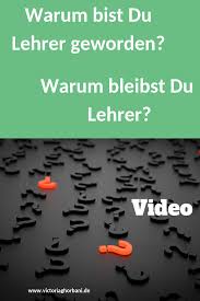 Warum Bist Du Lehrer Geworden Welche Grunde Haben Dazu Gefuhrt Dass Du Auf Lehramt Studiert Das Referendariat Absolviert Hast Un Lehrer Lehramt Unterrichten
