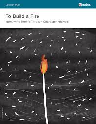 Woodworking, masonry, metal work and a little mechanical. To Build A Fire Character Analysis Lesson Plan Enotes Com