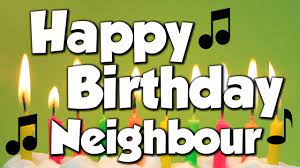 No happy birthday neighbor memes have been featured yet. Happy Birthday Neighbour A Happy Birthday Song Youtube