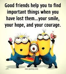 A good friend that comprehends your splits is a lot more important than a whole. Good Friends Help You To Find Important Things When You Have Lost Them Quotes Quote Friend Friendship Quot Funny Minion Quotes Funny Minion Memes Minions Funny