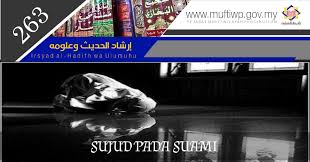 Beliau (rasulullah) membantu pekerjaan isterinya & jika datang waktu solat, maka beliau pun keluar untuk solat, (h.r. Pejabat Mufti Wilayah Persekutuan Irsyad Al Hadith Siri Ke 263 Sujud Pada Suami
