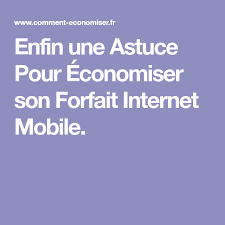 Enfin Une Astuce Pour Economiser Son Forfait Internet Mobile Astuces Pour Economiser Economiser Forfait