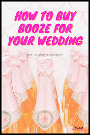 Buying alcohol for your reception can save you money—if you do it right. Wedding Alcohol Calculator Everything You Need To Know Apw