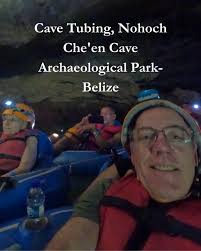 You can catch John and his wife Lesley, 10-time travelers, enjoying their  cave tubing adventure in Belize at Nohoch Che'en Cave Archaeological Park.  As they float through the caves, they shared, "What