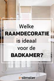 welke raamdecoratie is ideaal voor de badkamer badkamer badkamer raambekleding badkamer raamdecoratie
