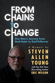 From Chains to Change: One Man's Journey from God-Hater to ...