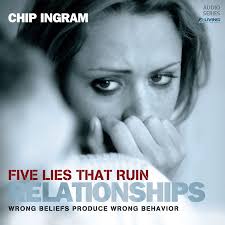 Five Lies that Ruin Relationships: Wrong Beliefs Produce Wrong Behavior by Chip  Ingram