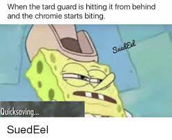 When The Tard Guard Is Hitting It From Behind And The Chromie Starts Biting Quicksaving Dank Meme On Me Me