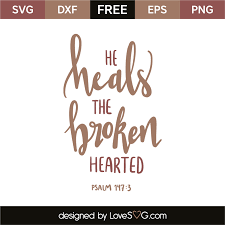 3 he heals the brokenhearted and binds up their wounds. He Heals The Broken Hearted Lovesvg Com