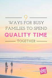9 Tips For Spending Quality Time Together Family Time Mom Tips Parenting Family Time Quotes Quality Time Quality Time Quotes