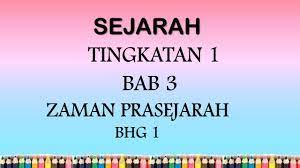 Ipendidikan » nota » nota ringkas sejarah tingkatan 4 bab 2 peningkatan tamadun. Sejarah Tingkatan 1 Bab 3 Zaman Prasejarah Bhg1 Youtube