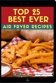 Top 25 Best Ever Air Fryer Recipes Free Pdf Recipe This Air Fryer Recipes Healthy Air Fryer Recipes Breakfast Air Fryer Recipes Easy