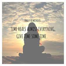 Time Heals Almost Everything Give Time Some Time Time Heals Daily Reminder Healing