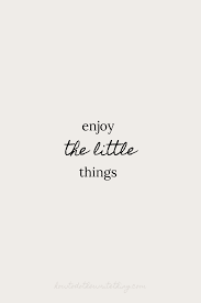 So i decided to share 56 of my favorite picture quotes 30. Enjoy The Little Things Quotes Little Things Quotes Quote Aesthetic True Quotes