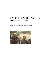 Doc Op Die Spoor Van N Boesmanstorie Die Ju Hoansi Boesmans In Namibie Helize Van Vuuren Academia Edu