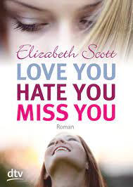 I got a new phone it came with old numbers but i really wish it hadn't because i'm trying to start over. Love You Hate You Miss You Roman Scott Elizabeth Rothfuss Ilse Amazon De Bucher