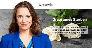Es gibt noch aufgaben, die auf dich warten. Grausames Sterben In Corona Zeiten Anke Precht