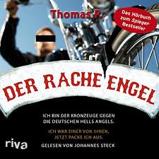 Nach den tödlichen schüssen befürchtet die polizei eine eskalation im milieu. Horbuch Der Racheengel Ich Bin Der Kronzeuge Gegen Die Deutschen Hells Angels Von Thomas P