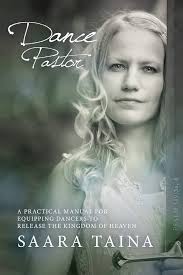 Dance Pastor: A Practical Manual for Equipping Dancers to Release the  Kingdom of Heaven by Taina, Saara