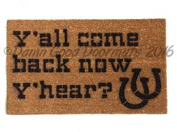 Maybe you would like to learn more about one of these? Y All Come Back Now Y Hear Funny Farmhouse Country Doormat Damn Good Doormats