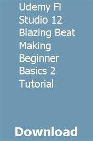 Download it today to create impressive sound effects and beats. Udemy Fl Studio 12 Blazing Beat Making Beginner Basics 2 Tutorial Download Make Tutorial Tutorial Basic