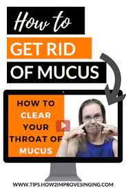 How To Clear Your Throat Of Mucus Watch This Video And Find Out How To Get Rid Of The Pesky Mucus From Your Thr Singing Techniques Learn Singing Vocal Lessons