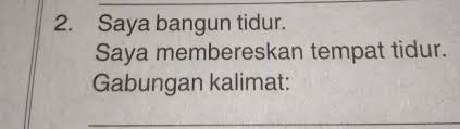Tapi sedikit menggambarkan keadaan saya. Saya Bangun Tidur Saya Membereskan Tempat Tidur Gabungan Kalimat Adalah Brainly Co Id