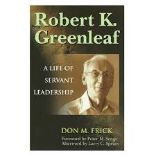 Robert K Greenleaf A Life Servant Leadership Greenleaf Center For Servant Leadership Servant Leadership Leadership Leadership Development Program