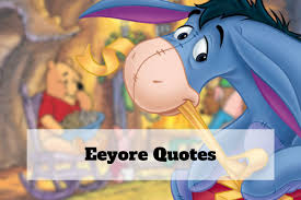 Eeyore quotes about winnie the pooh and friends have inspirational quotes. Eeyore The Donkey Quotes Enjoy Reading And Share 47 Famous Quotes About Eeyore With Everyone