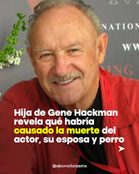Hija de Gene Hackman rompe el silencio, luego de que el cuerpo de su padre  fuera encontrado