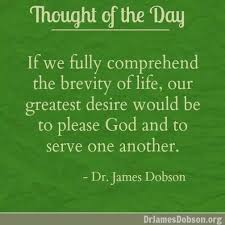 Brevity Of Life Dr James Dobson James Dobson Wise Words