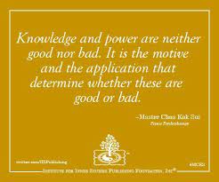 Knowledge And Power Are Neither Good Nor Bad It Is The Motive And The Application That Determine Whether These A Spiritual Quotes Wise Quotes Pranic Healing