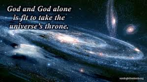 Image result for images God alone is fit to take the universe's throne