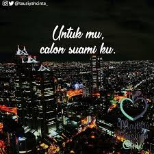 Wahai Calon Suamiku Pria Yang Kelak Insyaallah Akan Menghabiskan Sisa Waktunya Bersamaku Sebelum Engkau Menjadikanku Perempua Ungkapan Cinta Segalanya Ungkapan