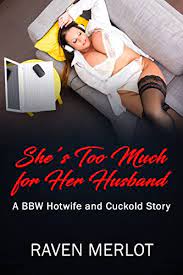 A BBW Hotwife and Cuckold Story - She's too Much for Her Husband - Kindle  edition by Merlot, Raven. Literature & Fiction Kindle eBooks @ Amazon.com.
