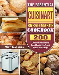 Keep power cord away from the hot surface of this bread maker. The Essential Cuisinart Bread Maker Cookbook 200 Delicious Dependable Bread Recipes For Smart People On A Budget Ebook By Robert Munsch 9781393929925 Booktopia