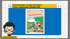 By ahmad ghani posted on august 7, 2020. Download Buku Tematik Pdf Kelas 5 Tema 8 Lingkungan Sahabat Kita