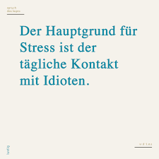 Der Hauptgrund Fur Stress Ist Der Tagliche Kontakt Mit Idioten Spruche Coole Spruche Lebensweisheiten Spruche
