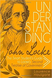 Buy from a large collection of books online. Understanding John Locke The Smart Student S Guide To Locke S Second Treatise Of Government Smart Student S Guides To Philosophical Classics Houlgate Laurence 9781980594277 Amazon Com Books