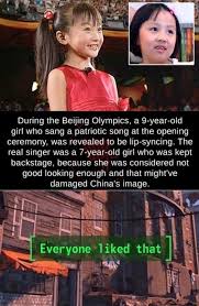 Maybe you would like to learn more about one of these? During The Beijing Olympics A 9 Year Old Girl Who Sang A Patriotic Song At The Opening Ceremony Was Revealed To Be Lip Syncing The Real Singer Was A 7 Year Old Girl Who Was Kept Backstage