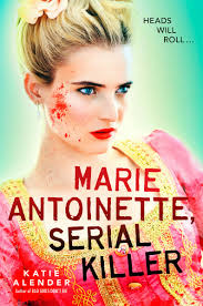 Marie Antoinette, Serial Killer by Katie Alender