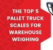 The Top 5 Pallet Truck Scales for Warehouse Weighing ...