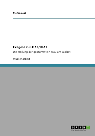 Wann ist ein sabbatical möglich? Exegese Zu Lk 13 10 17 Die Heilung Der Gekrummten Frau Am Sabbat German Edition Jost Stefan 9783640232123 Amazon Com Books