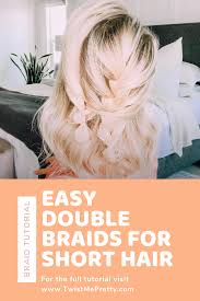 The short braid is a type of hairstyle that can be utilized by women and men. Easy Double Braid For Short Hair Tutorial Twist Me Pretty