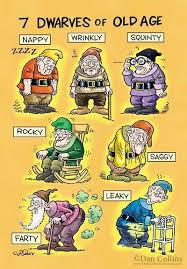 The Saga Of The 7 Dwarves In The 21st Century The Saga Traits And Personalities Of The Seven Dwarves Have Sure Cha Old Age Humor Funny Old People Senior Humor