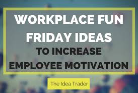 Working the same job every day may make it difficult feel motivated ever morning, but this is perfectly normal from time to time. Workplace Fun Friday Ideas To Increase Employee Motivation