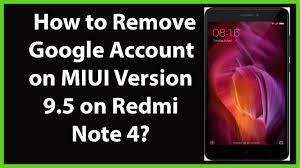 How To Remove Google Account On Miui Version 9 5 On Redmi Note 4 How To Remove Google Account Accounting