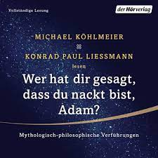 Wer hat dir gesagt, dass du nackt bist, Adam?: Mythologisch-philosophische  Verführungen by Konrad Paul Liessmann, Michael Köhlmeier | 2940173987532 |  Audiobook (Digital) | Barnes & Noble®