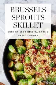 Brussels Sprouts Skillet With Crispy Pancetta Garlic Bread Crumbs Recipe Sprout Recipes Brussel Sprouts With Pancetta Baked Brussel Sprouts