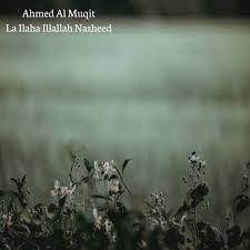 Best naat sharif la ilaha illallah anas younus. La Ilaha Illallah Nasheed Single By Ahmed Al Muqit Spotify
